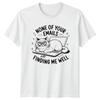 None Of Your Emails Are Finding Me Well Cat Humor Sarcasm Unisexs Unisexs Graphic