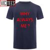 Unisex Funny Hip Hop Printed Funny Why Always Me Funny T Shirt for Unisex