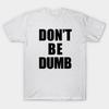 Азиатский размер Мужская черная футболка с принтом Don'T Be Dumb Shirt - Черный текст Печать без вырезания Хлопковая футболка