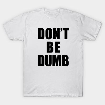 Азиатский размер Мужская черная футболка с принтом Don'T Be Dumb Shirt - Черный текст Печать без вырезания Хлопковая футболка