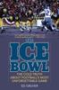 Книга The Ice Bowl : The Cold Truth About Football's Most Unforgettable Game