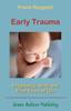 The Early Trauma : Pregnancy, Birth and First Years of Life Book