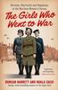 The The Girls Who Went To War : Heroism, Heartache and Happiness In the Wartime Women???s Forces Book