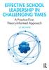 Книга Effective School Leadership In Challenging Times : A Practice-First, Theory-Informed Approach