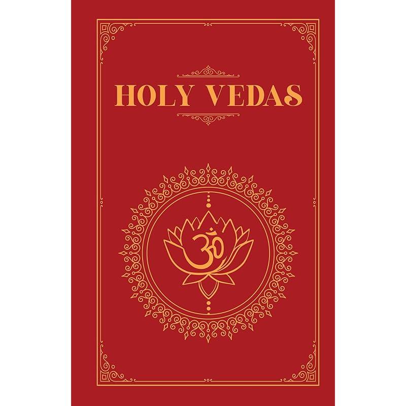 The Holy Vedas: A Guide to the Philosophies of Hinduism