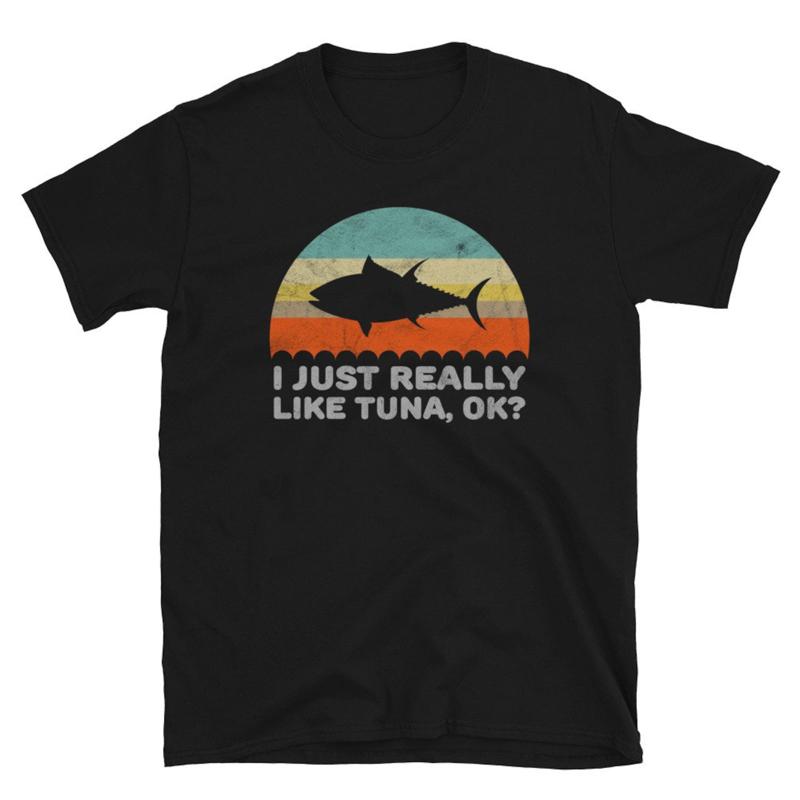 32 Funny I Just Really Like Tuna OK T Shirt