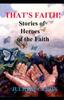 Книга That's Faith : Stories of Heroes of the Faith