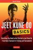 The Jeet Kune Do Basics : Everything You Need To Get Started In Jeet Kune Do - from Basic Footwork To Training and Tournament Book