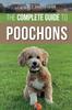Книга The Complete Guide To Poochons : Choosing, Training, Feeding, Socializing, and Loving Your New Poochon (Bichon Poo) Puppy