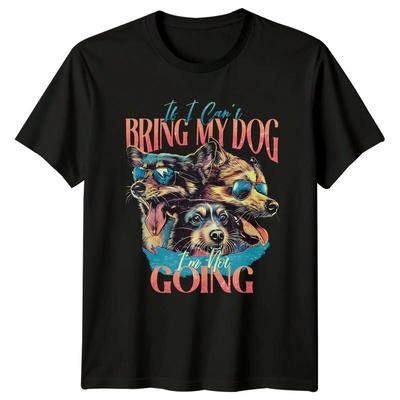If I Can#039;t Bring My Dog TShirt I#039;m Not Going Cool Dog Tee Unisex T-Shirt