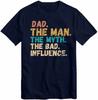 Dad The Unisex The Myth The Bad Influence Gift Tshirt Best Present for Father Birthday Christmas Xmas Slogan T Shirt Tee Top