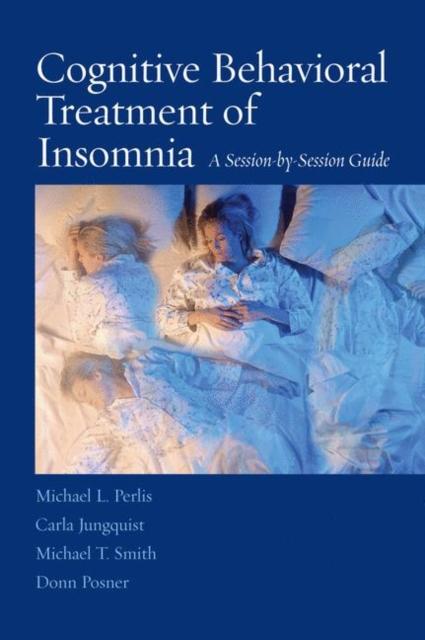 The Cognitive Behavioral Treatment of Insomnia : A Session-by-Session Guide Book