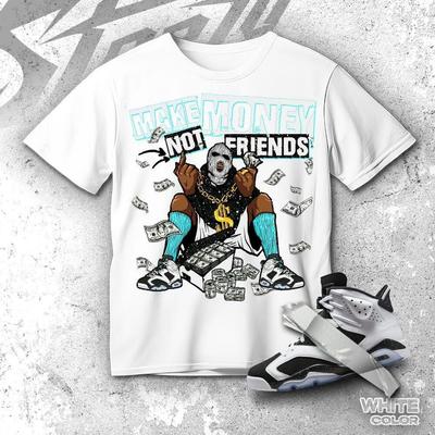 AJ 6 Oreo Make Money Not Friends Match Tee , Unisex Shirt Match Sneaker, Match Outfit Gift