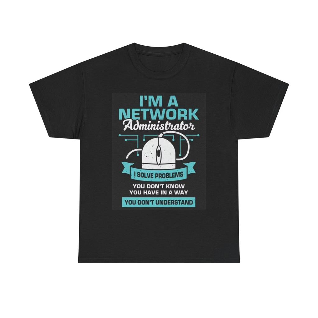 Men's and Women's T-shirts Im A Network Administrator