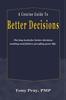 The A Concise Guide To Better Decisions : The Key Tools for Better Decision Making and Failure Proofing Your Life. Book