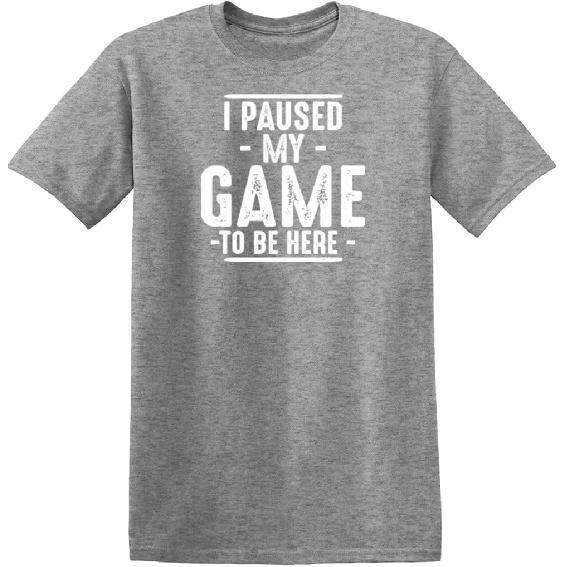 I Paused My Game to Be Here Gamer Gaming Sarcastic T Shirt | Humor Mens Graphic Funny Tshirts | Casual Style Graphic Tees Men