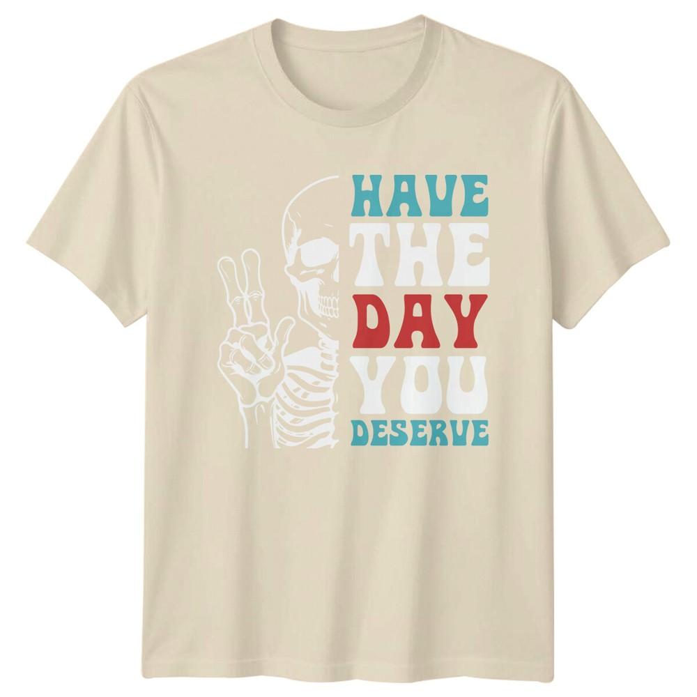 Have The Day You Deserve Skeleton Peace Hand Graphic TShirt a
