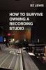 Книга How To Survive Owning a Recording Studio