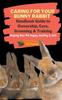 Книга Caring For Your Bunny Rabbit : Handbook Guide To Ownership, Care, Grooming & Training: Keeping Your Pet Happy, Healthy & Safe