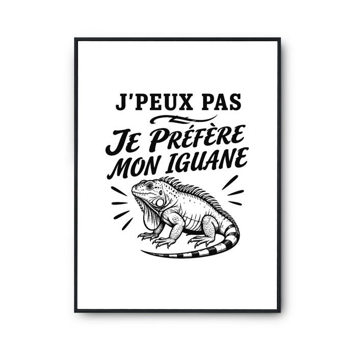 Poster J’peux pas je préfère mon Iguane J'peux pas minimaliste | Affiche Papier Photo 310 g Finition Perlée Format Taille A3