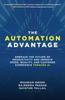 Книга The Automation Advantage: Embrace the Future of Productivity and Improve Speed, Quality, and Customer Experience Through AI