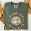 Be The Vibe You Wish To See Shirt,Retro Disco Ball Tee,Positive Energy Graphic Shirt,Uplifting Quote Shirt,Motivational Gift