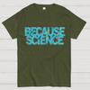 Because Science Geeky T-Shirt