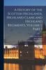 Книга A History of the Scottish Highlands, Highland Clans and Highland Regiments, Volume 1, Part 1