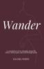 The Wander : a Compilation of My Thoughts About Life, Nature and People Expressed Through Poem Book
