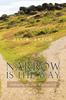 The Narrow Is the Way : Embracing the True Way Into Life Book