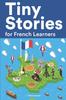 Книга Tiny Stories for French Learners : Short Stories In French for Beginners and Intermediate Learners