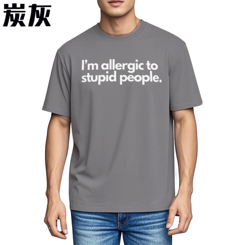 Male Top Allergic To Stupid People T-Shirt Funny Saying Humor Jokes Friend Gift Cotton Unisex Summer Tee-shirts Trendy Tshirt