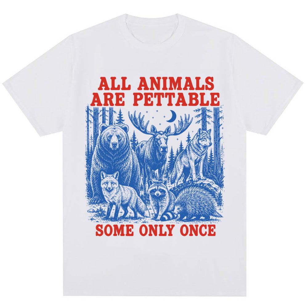 Funny All Animals Are Pettable Some Only Once Graphic T Shirt Humor Wildlife Animals Lover Tshirt Loose Cotton Vintage T Shirts