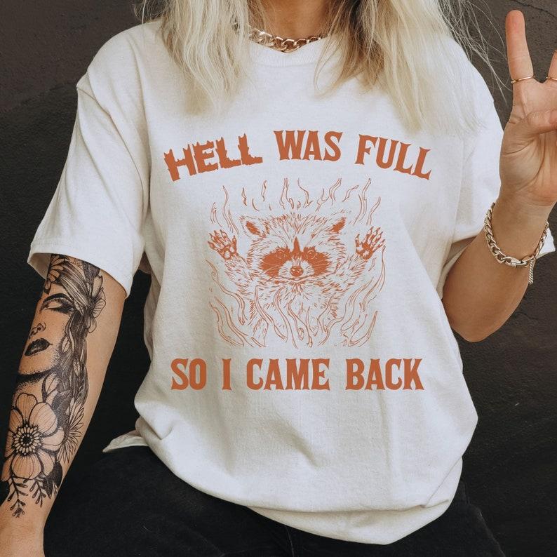 Vintage Hell Was Full So I Came Back TShirt Funny Raccoon Tshirt Sarcastic Saying Retro 90s Gag Shirt Meme Unisex Shirt