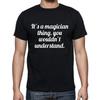 It's A Magician Thing You Wouldn't Understand Magic T Shirt Tee