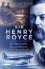 Книга Sir Henry Royce : Establishing Rolls-Royce, from Motor Cars To Aero Engines