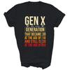 Generation X Humor 60s 70s 80s Genxers Quote Gen X Unisex Shirt Gift