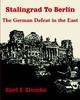 The Stalingrad To Berlin : The German Defeat In the East Book