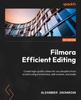 Книга Filmora Efficient Editing : Create High-quality Videos for Any Discipline from Scratch Using Chroma Keys, Split Screens, and Audio