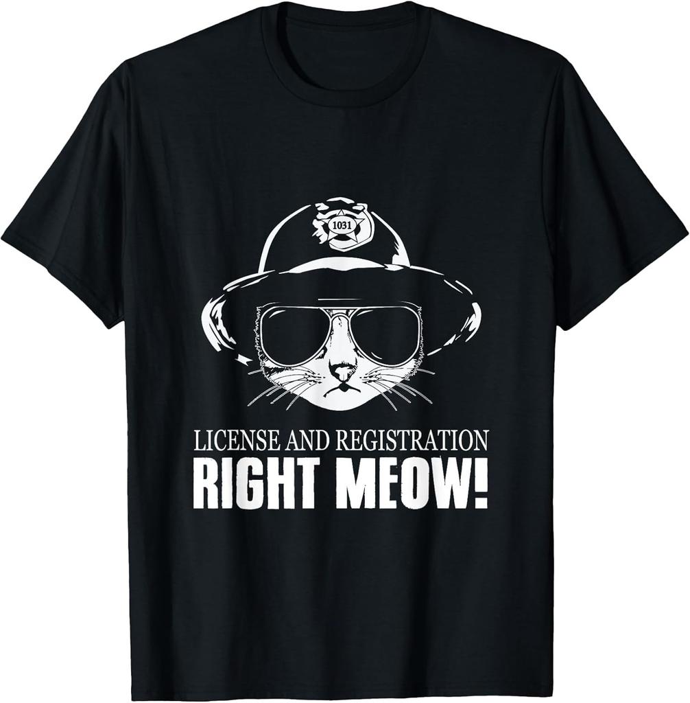 NEW LIMITED! License And Registration Right Meow Funny Cat Cop Tee - MADE IN USA