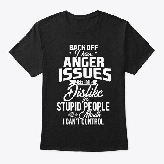 Back Off I Have Anger Issues Tshirt Size S To 5xl