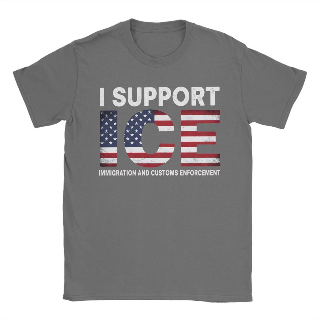 I support ICE Immigration and Customs EnforceUnisext T Shirt Unisex Cotton TShirts O Neck Tee Shirt Short Sleeve Clothes Plus Size
