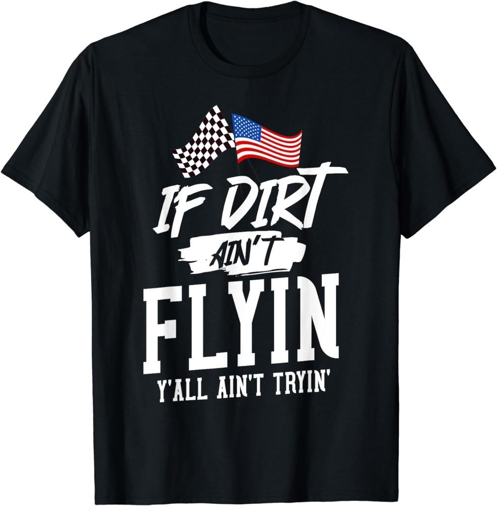 Dirt Track Racing If Dirt Ain't Flyin T-shirt