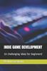 Книга Indie Game Development : 30 Challenging Ideas for Beginners!