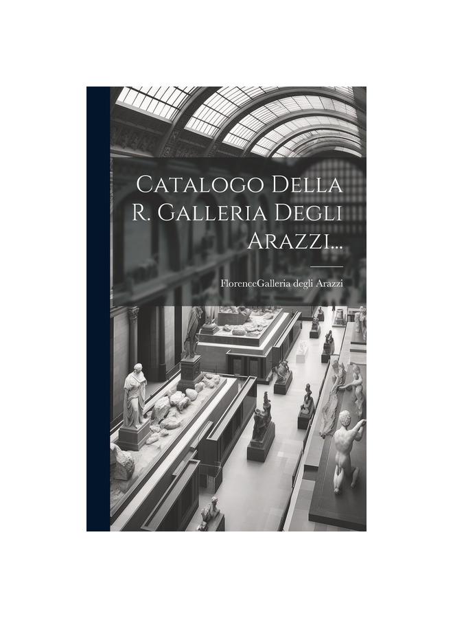 The Catalogo Della R. Galleria Degli Arazzi... Book