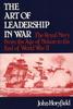 Книга The Art of Leadership In War : The Royal Navy From the Age of Nelson To the End of World War II