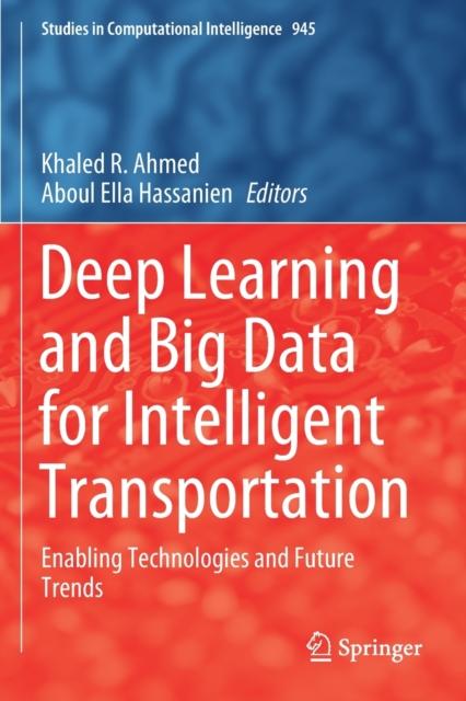 The Deep Learning and Big Data for Intelligent Transportation : Enabling Technologies and Future Trends : 945 Book
