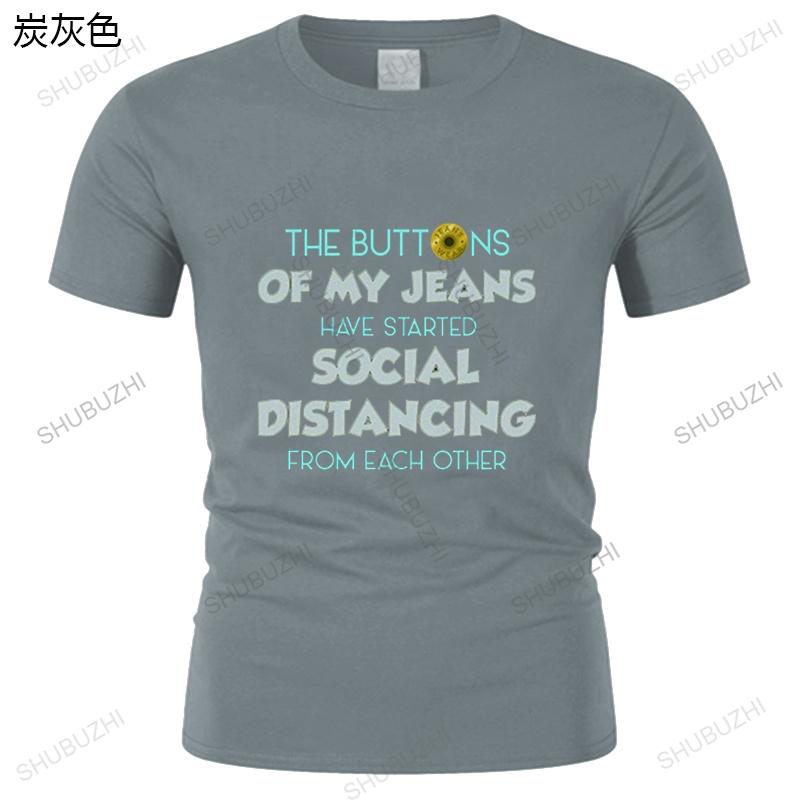 The Buttons Of My Jeans Have Started Social Distancing TShirt A Gift Of Humor Funny Quarantine EU Size Novelty Casual teeshirt