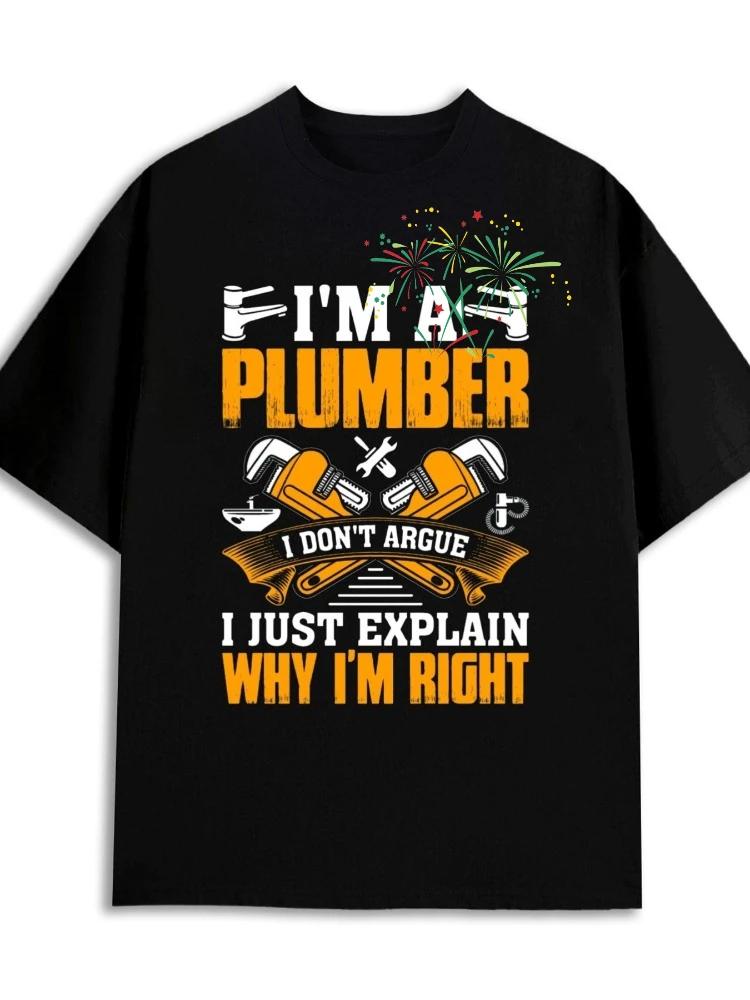 Im A Plumber I Just Explain Why Im Right Graphic TShirt Breathable Cotton Crew Neck Tee For Unisex