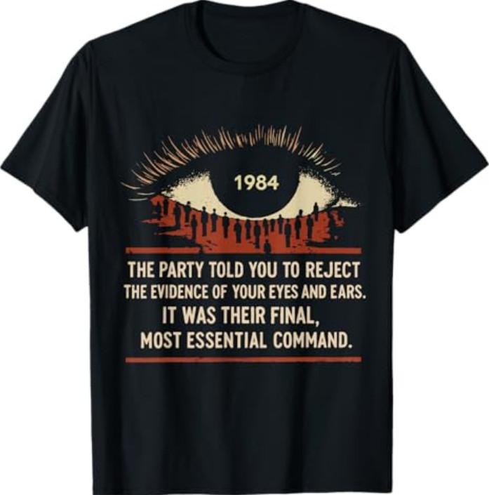1984 The Party Told You To Reject The Evidence of Your Eyes T-Shirt